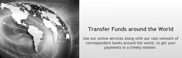 Transfer funds around the world:  Use our online services along with our vast network of correspondent banks around the world, to get your payments in a timely manner.